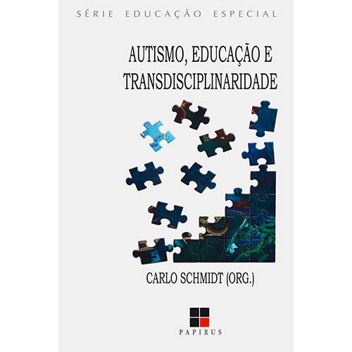 Livro - Autismo, Educação e Transdisciplinaridade - Série Educação Especial