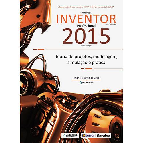 Livro - Autodesk Inventor 2015 Professional: Teoria de Projetos, Modelagem, Simulação e Prática