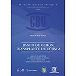 Livro - Banco de Olhos, Transplante de Córnea - Coleção CBO - Série Oftalmologia Brasileira