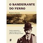 Livro - Bandeirante de Ferro, o - História Comentada do Engenheiro Queiroz Júnior Pioneiro da Siderurgia no Brasil