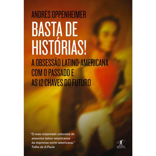 Livro - Basta de Histórias! - a Obsessão Latino-Americana com o Passado e as 12 Chaves do Futuro