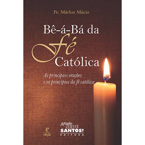 Livro - Bê-á-bá da Fé Católica: as Principais Orações e os Princípios da Fé Católica
