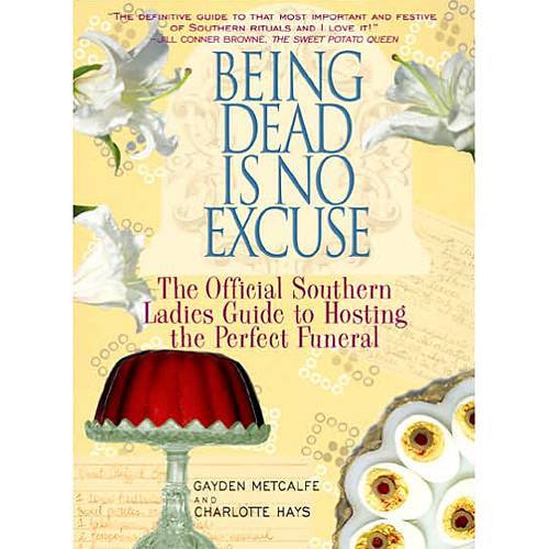 Livro - Being Dead Is no Excuse - The Official Southern Ladies Guide To Hosting The Perfect Funeral
