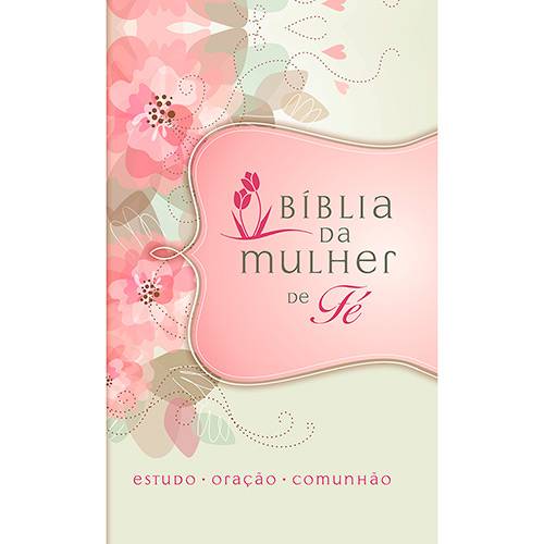 Livro - Bíblia da Mulher de Fé: Estudo, Oração, Comunhão