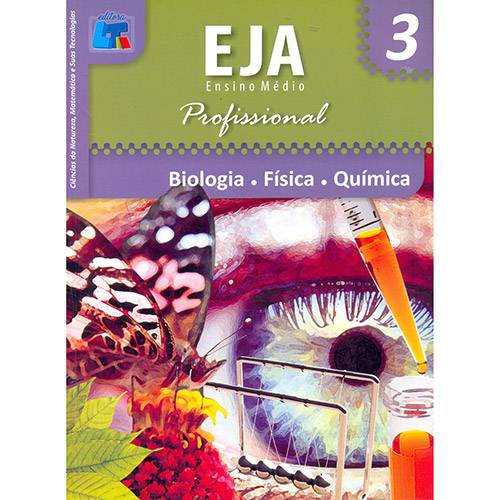 Livro - Biologia, Física, Química: Ciências da Natureza, Matemática e Suas Tecnologias - EJA Ensino Médio Profissional - Vol. 3 Volume 01