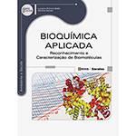 Livro - Bioquímica Aplicada: Reconhecimento e Caracterização de Biomoléculas - Série Eixos