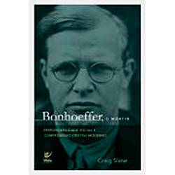 Livro - Bonhoeffer, o Martir: Responsabilidade Social e Compromisso Cristão Moderno