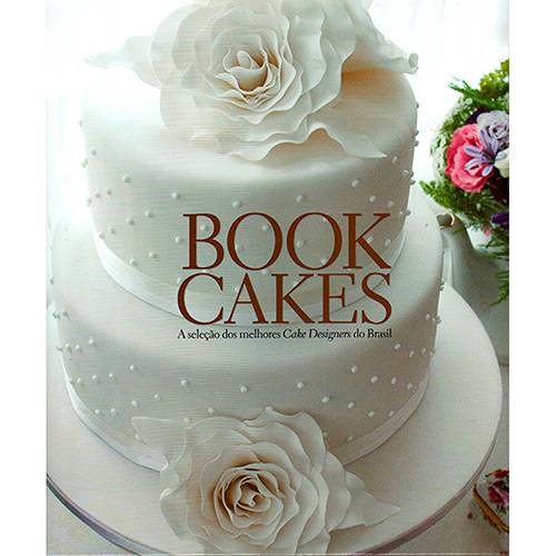 Livro - Book Cakes : a Seleção dos Melhores Cake Designers do Brasil