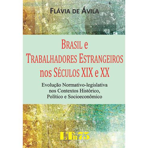 Livro - Brasil e Trabalhadores Estrangeiros Nos Séculos XIX e XX - Evolução Normativo-legislativa Nos Contextos Histórico, Político e Socioeconômico