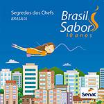 Livro - Brasil Sabor 10 Anos: Brasilia - Segredos dos Chefs