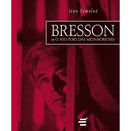 Livro - Bresson ou o Ato Puro das Metamorfoses
