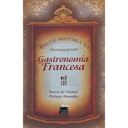 Livro - Breve História da Gastronomia Francesa
