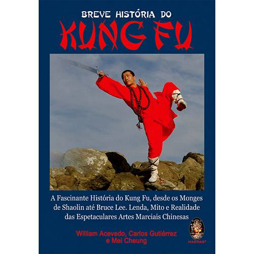 Livro - Breve História do Kung Fu - a Fascinante História do Kung Fu, Desde os Monges de Shaolin Até Bruce Lee, Lenda, Mito e Realidade das Espetaculares Artes Marciais Chinesas