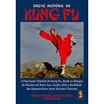 Livro - Breve História do Kung Fu - a Fascinante História do Kung Fu, Desde os Monges de Shaolin Até Bruce Lee, Lenda, Mito e Realidade das Espetaculares Artes Marciais Chinesas