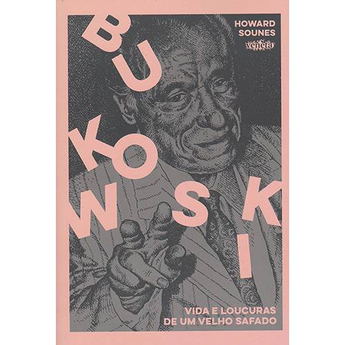 Livro - Bukowski: Vida e Loucuras de um Velho Safado