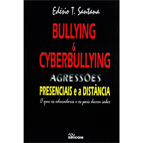 Livro - Bullying & Cyberbullying - Agressões Presenciais e a Distância - o que os Educadores e os Pais Devem Saber