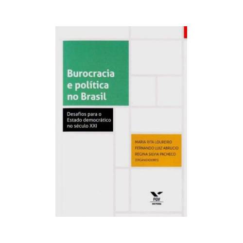 Livro - Burocracia e Política no Brasil: Desafios para o Estado Democrático no Século XXI