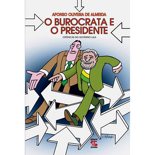 Livro - Burocrata e o Presidente, o - Crônicas do Governo Lula