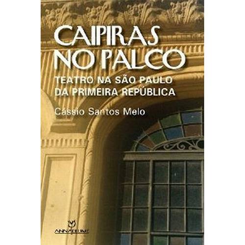 Livro - Caipiras no Palco: Teatro na São Paulo da Primeira República