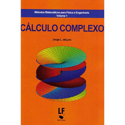 Livro - Cálculo Complexo: Métodos Matemáticos para Física e Engenharia - Vol. 1