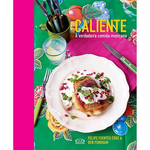 Livro - Caliente: a Verdadeira Comida Mexicana