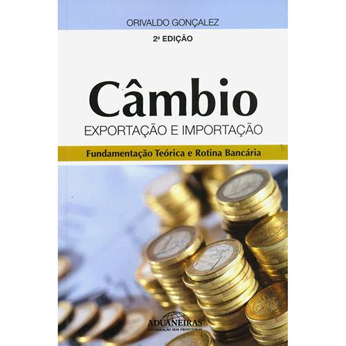 Livro - Câmbio: Exportação e Importação - Fundamentação Teórica e Rotina Bancária