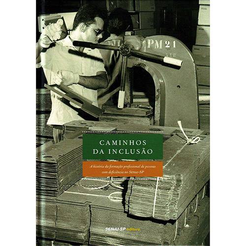 Livro - Caminhos da Inclusão: a História da Formação Profissional de Pessoas com Deficiência no Senai-SP