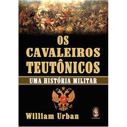 Livro - Cavaleiros Teutônicos, Os: uma História Militar