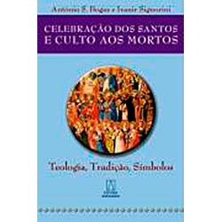 Livro - Celebração dos Santos e Culto Aos Mortos: Teologia, Tradição, Símbolo