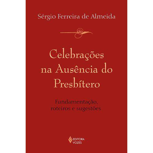 Livro - Celebrações na Ausência do Presbítero - Fundamentações, Roteiros e Sujestão
