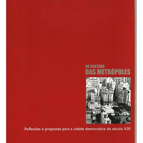Livro - Centros das Metrópoles, os - Reflexões e Propostas para a Cidade Democrática do Século XXI