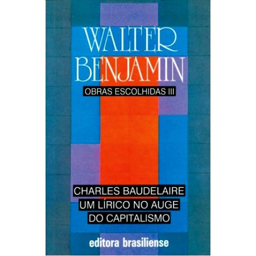 Livro - Charles Baudelaire: um Lírico no Auge do Capitalismo - Coleção Obras Escolhidas - Vol. III