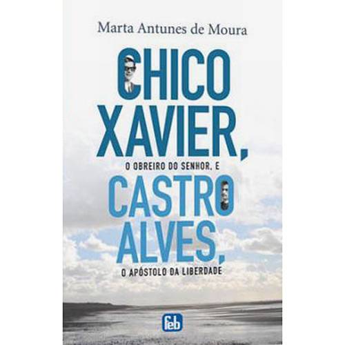 Livro - Chico Xavier, o Obreiro do Senhor, e Castro Alves, o Apostolo da Liberdade