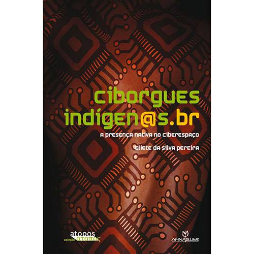 Livro - Ciborgues Indígenas.br: a Presença Nativa no Ciberespaço