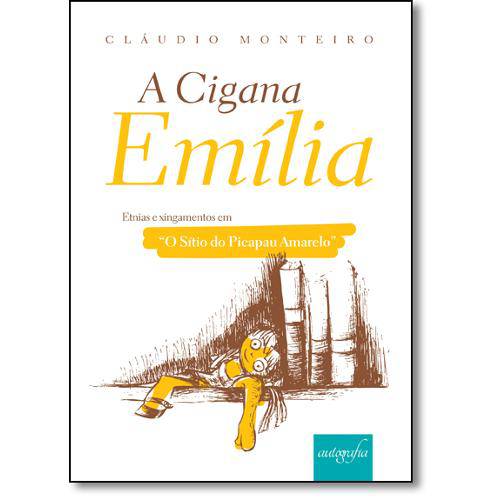 Livro - Cigana Emília, A: Etnias e Xingamentos em o Sítio do Picapau Amarelo
