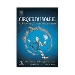 Livro - Cirque Du Soleil - a Reinvenção do Espetáculo