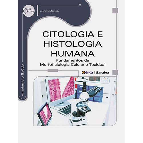 Livro - Citologia e Histologia Humana: Fundamentos de Morfofisiologia Celular e Tecidual - Série Eixos