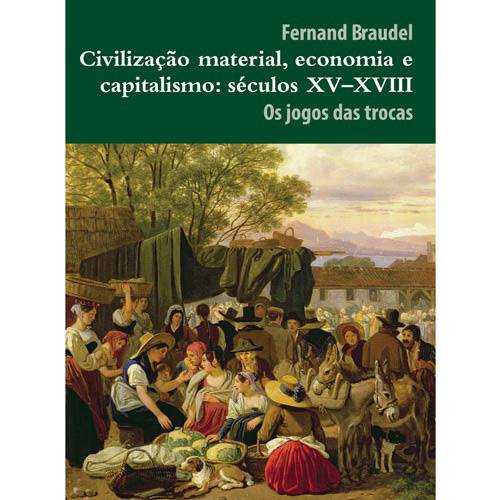 Livro - Civilização Material, Economia e Capitalismo - Séculos XV-XVIII