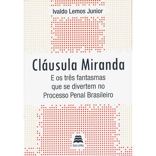 Livro - Cláusula Miranda e os Três Fantasmas que se Divertem no Processo Penal Brasileiro