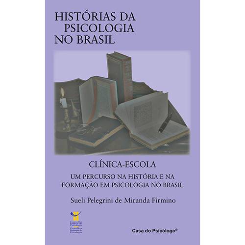 Livro - Clínica-Escola - um Percurso na História e na Formação em Psicologia no Brasil - Coleção Histórias da Psicologia no Brasil