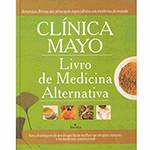 Livro - Clínica Mayo: Livro de Medicina Alternativa