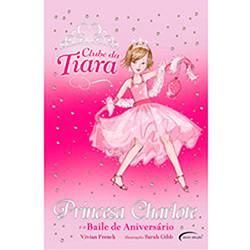 Livro - Clube da Tiara - Princesa Charlote e o Baile de Aniversário