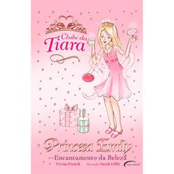 Livro - Clube da Tiara - Princesa Emily e o Encantamento da Beleza