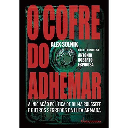 Livro - Cofre do Adhemar, o - a Iniciação Política de Dilma Rousseff