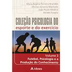 Livro - Coleção Psicologia do Esporte e do Exercício - Futebol, Psicologia e a Produção do Conhecimento