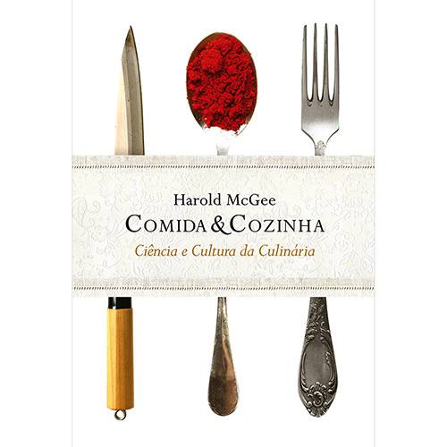 Livro - Comida e Cozinha: Ciência e Cultura da Culinária