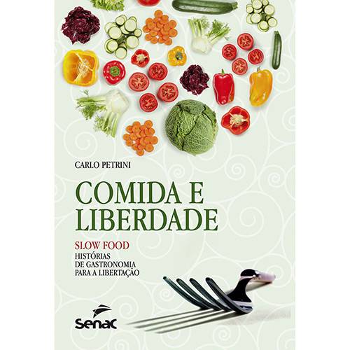 Livro - Comida e Liberdade: Slow Food - Histórias de Gastronomia para a Libertação