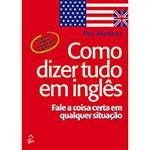 Livro - Como Dizer Tudo em Inglês: Fale a Coisa Certa em Qualquer Situação