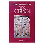 Livro - Como Reconhecer a Arte Etrusca