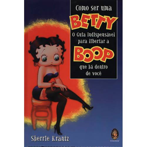 Livro - Como Ser uma Betty: o Guia Indispensável para Libertar a Boop